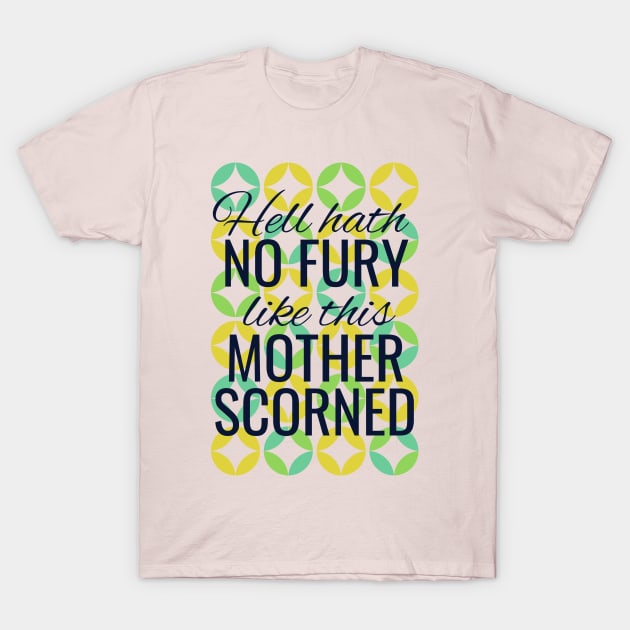 Hell hath no fury like this mother scorned T-Shirt by monstercute